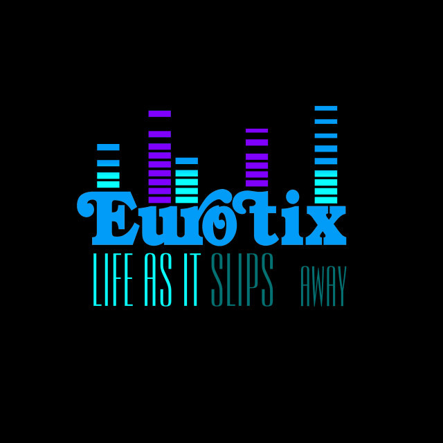 Eurotix - Life As It Slips Away